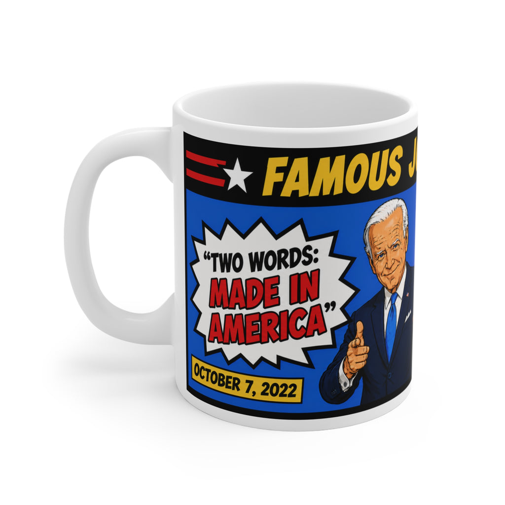 FAMOUS JOE BIDENISMS: GAFES FROM BIDEN Quote Mug — "Two Words: Made in America" 11oz