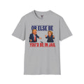 Men's / Unisex Graphic Tee: Trump & Clinton Debate Parody Shirt - "Or Else You'd Be In Jail" Political Satire T-Shirt - 100% Cotton
