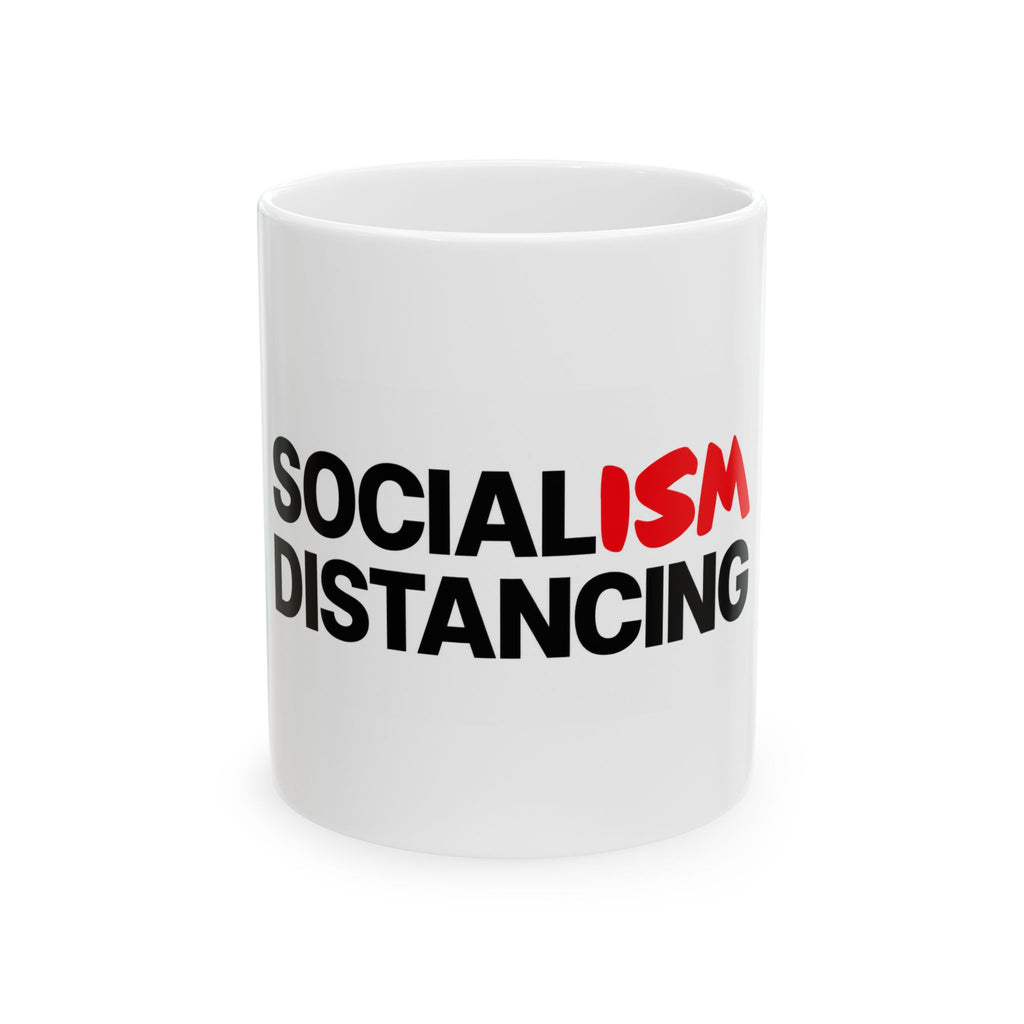 Socialism Distancing Ceramic Mug — Funny Political Quote Coffee Cup (11oz, 15oz)