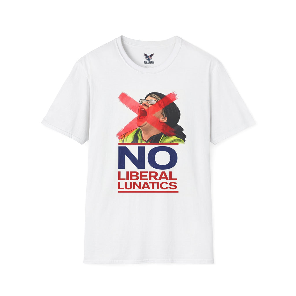 T-Shirt — “NO Liberal Lunatics” Graphic Protest Tee