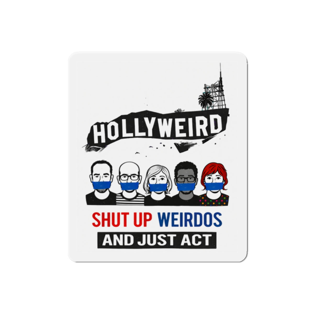 Hollyweird "Shut Up Weirdos and Just Act" Die-Cut Magnet