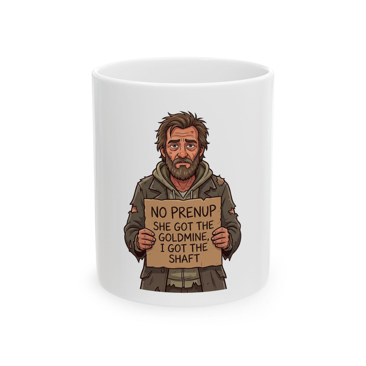 Funny Homeless Guy Mug — "No Prenup She Got the Goldmine I Got the Shaft" Ceramic Coffee Cup