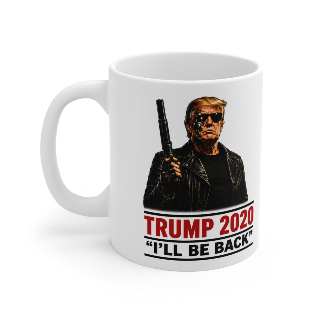 TRUMP 2020 "I'LL BE BACK" 2024 I'M BACK TERMINATOR STYLE — Political Coffee Cup