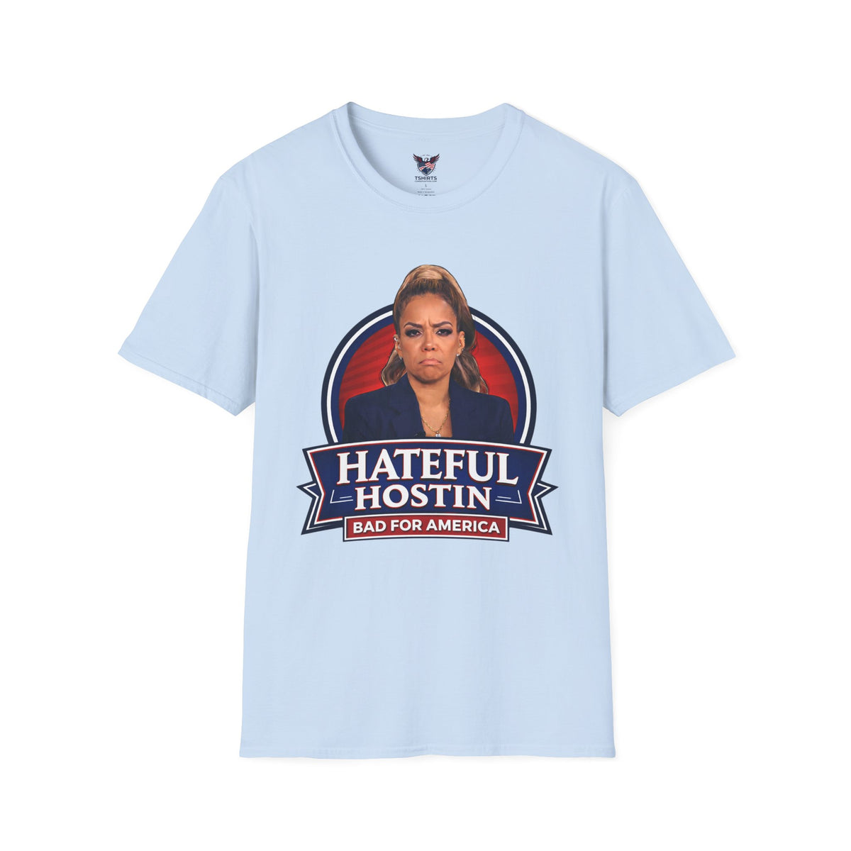 Hateful Hostin Bad for America Tshirt