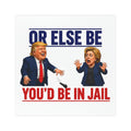 “Or Else Be You'd Be in Jail” Tump Debate Car Magnet | Political Satire