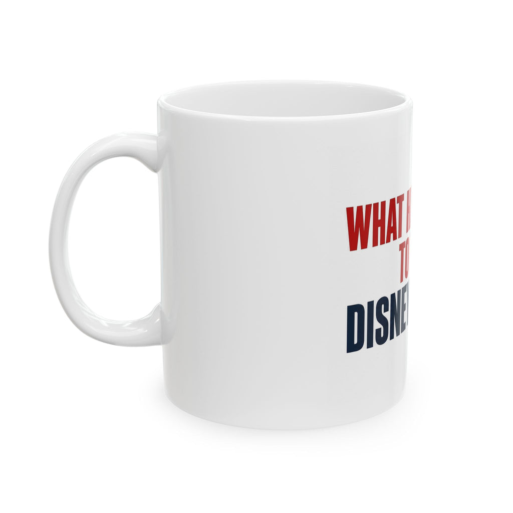Disney Mug — "What Happened to the Disney I Knew" Ceramic Coffee Cup (11oz, 15oz)