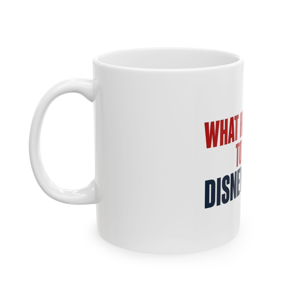 Disney Mug — "What Happened to the Disney I Knew" Ceramic Coffee Cup (11oz, 15oz)