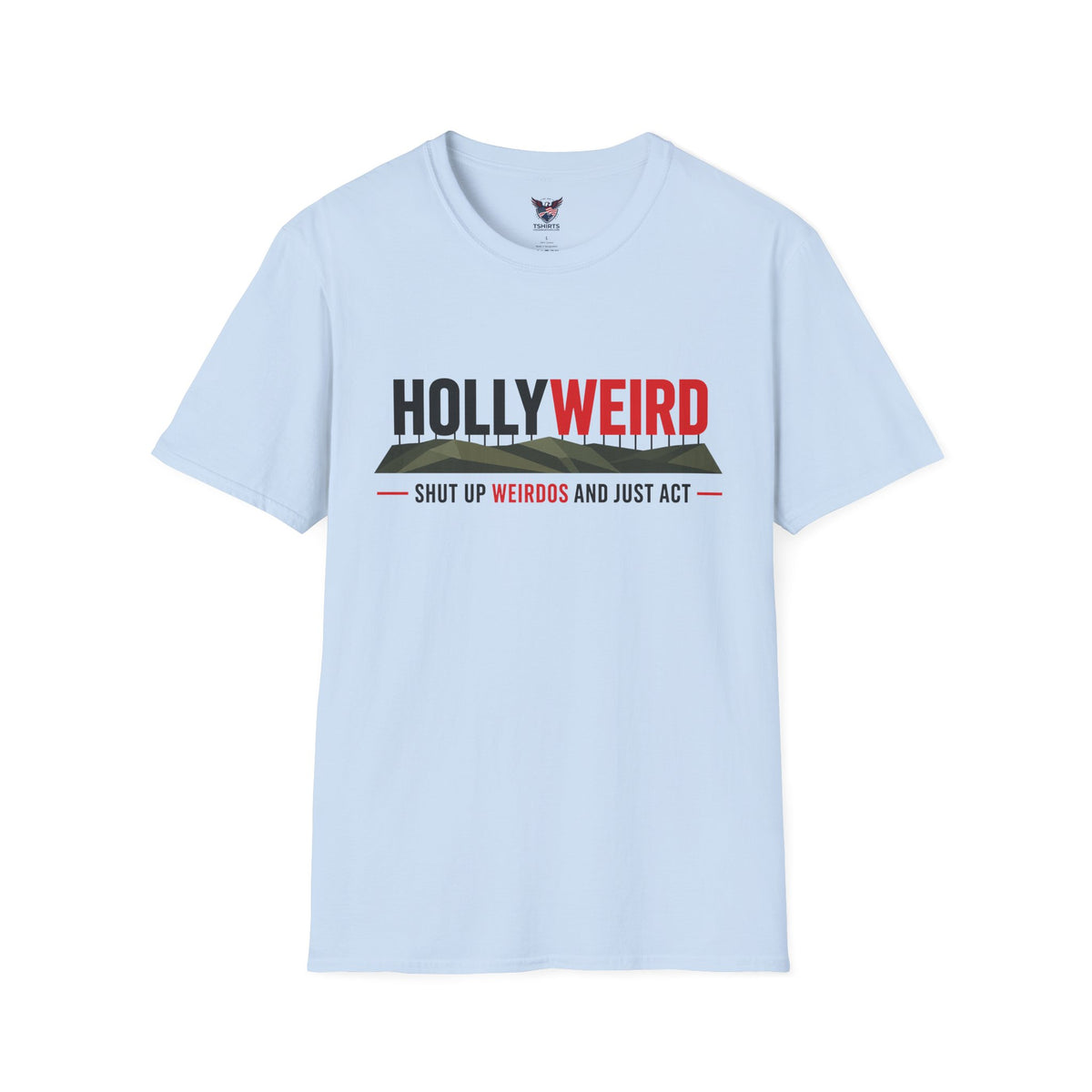 Hollyweird Shut Up And Act Conservative Graphic Tee – Anti-Hollywood Political T-Shirt