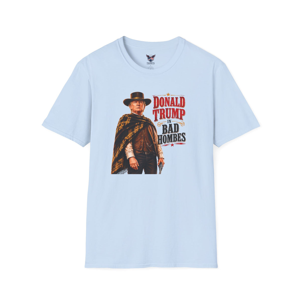 Donald Trump Western Cowboy "Bad Hombes" Parody Patriotic Graphic T-Shirt – Premium Conservative & Republican Apparel
