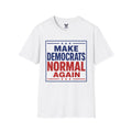 Make Democrats Normal Again T-Shirt | Political Slogan Tee, Patriotic Red Blue