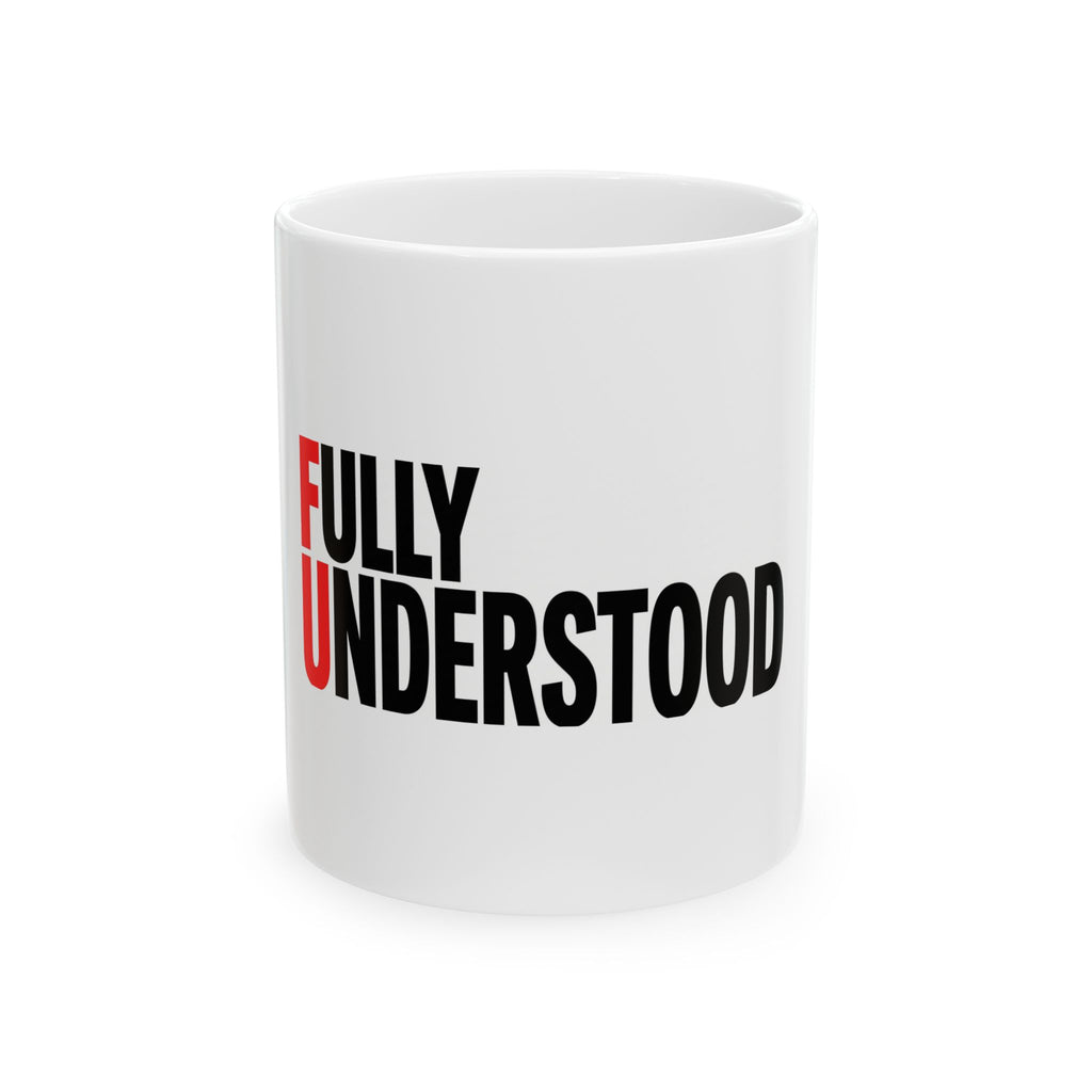 FU: Fully Understood Ceramic Mug — Bold Typography Coffee Cup (11oz, 15oz)