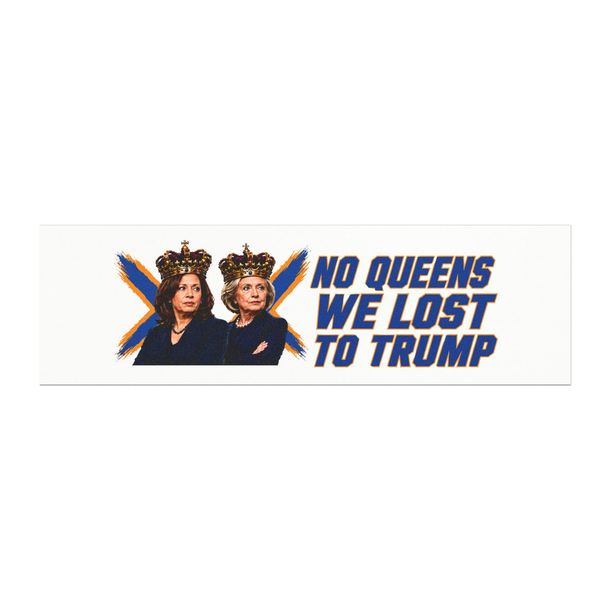 No Queens We Lost To Trump Harris and Clinton car magnet | Political bumper magnet
