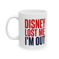 "Disney Lost Me, I'm Out" Anti-Woke Conservative Ceramic Coffee Mug