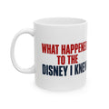 Disney Mug — "What Happened to the Disney I Knew" Ceramic Coffee Cup (11oz, 15oz)