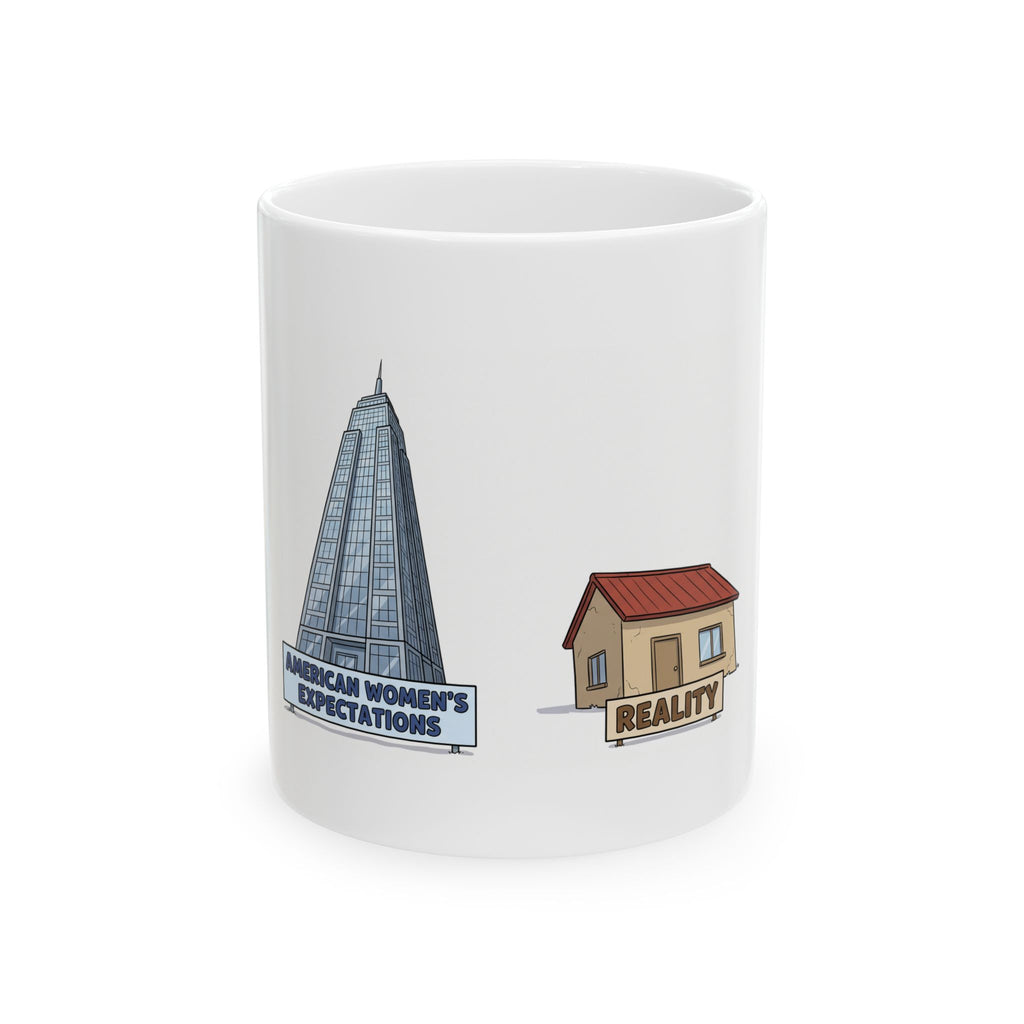 Ceramic Mug — American Women "Expectation vs Reality" Funny Real Estate Coffee Cup