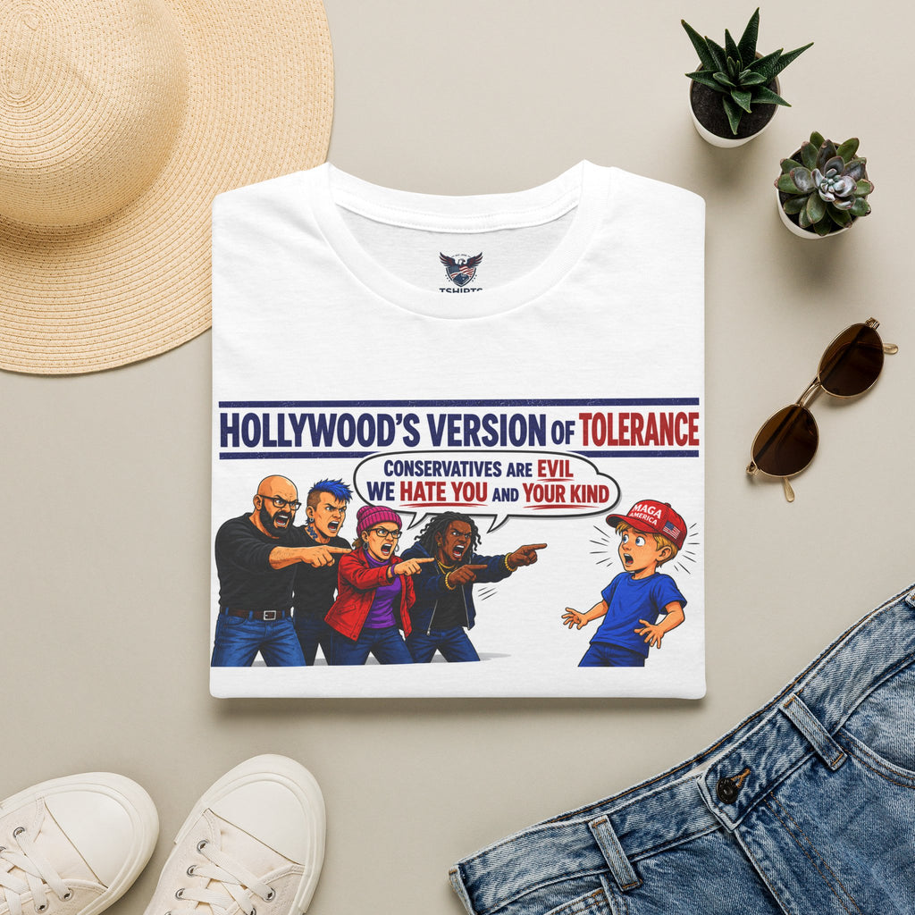 Political Graphic T-Shirt — “Hollywood’s Version of Tolerance: Conservatives Are Evil, We Hate You and Your Kind”