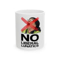No Liberal Lunatics Mug | Political Satire Ceramic Coffee Cup