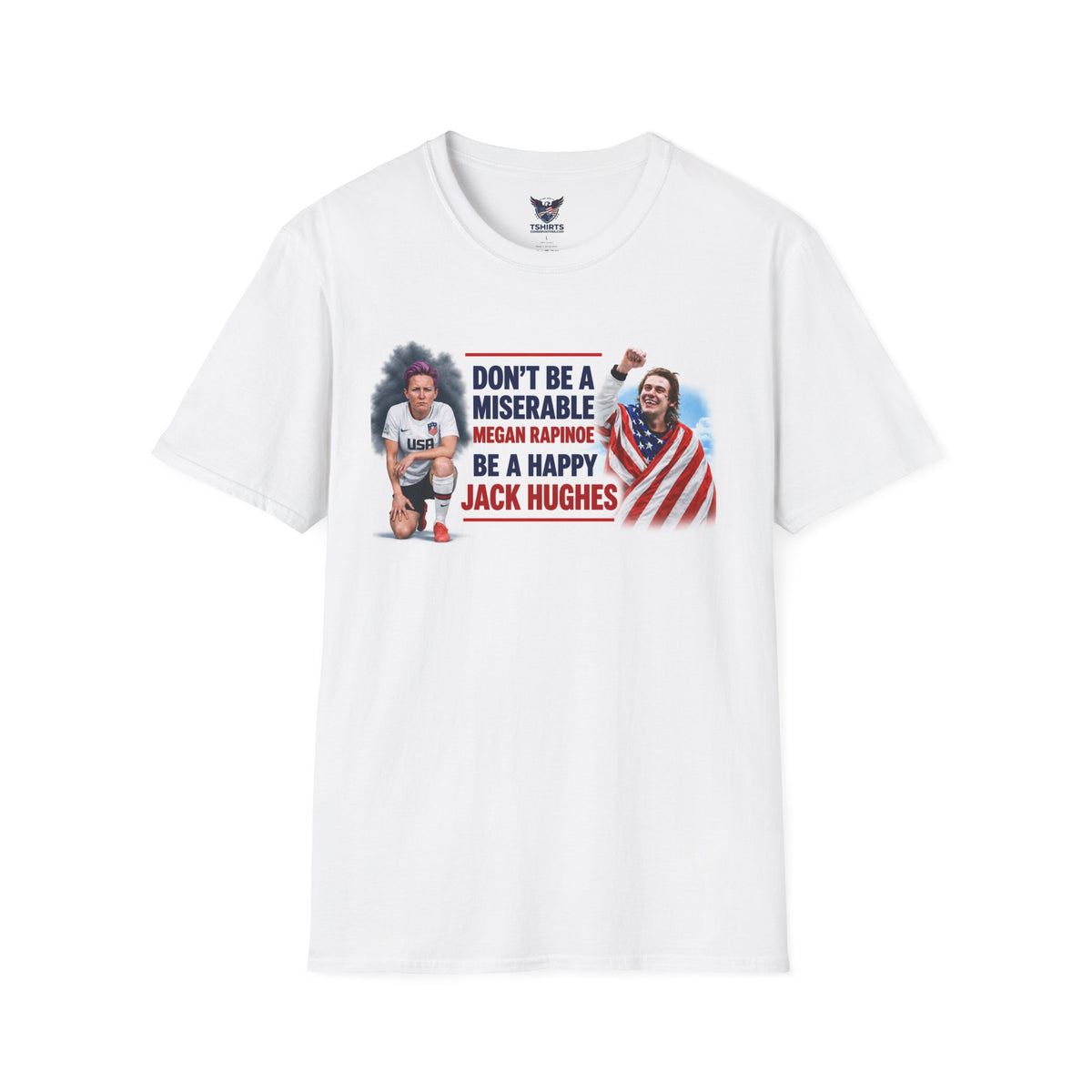 Don't Be a Miserable Megan Rapinoe / Be a Happy Jack Hughes T-Shirt — Patriotic Sports Fan Tee