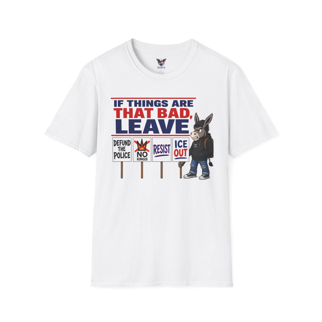 If Things Are That Bad Leave Donkey Graphic T-Shirt | political protest signs design