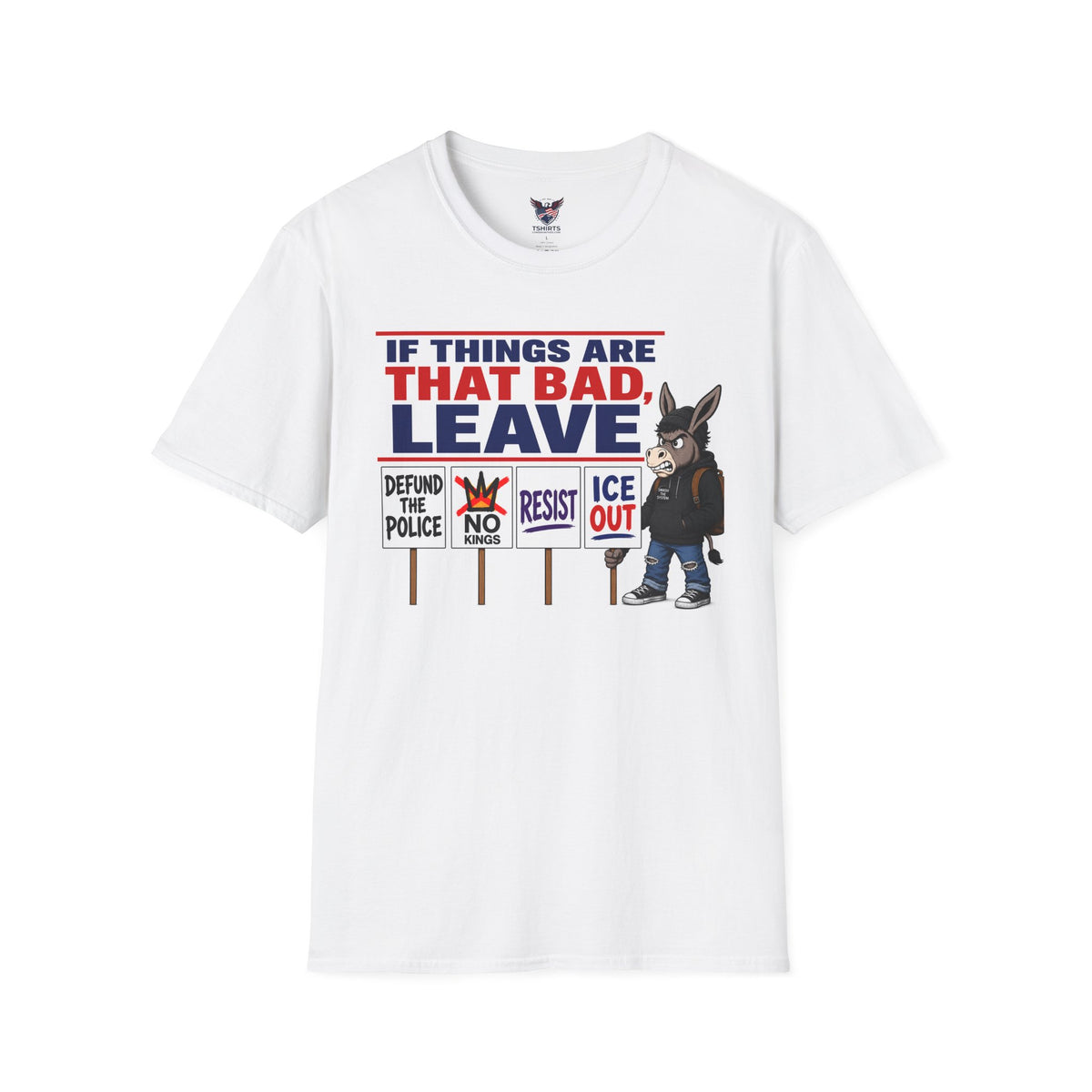 If Things Are That Bad Leave Donkey Graphic T-Shirt | political protest signs design
