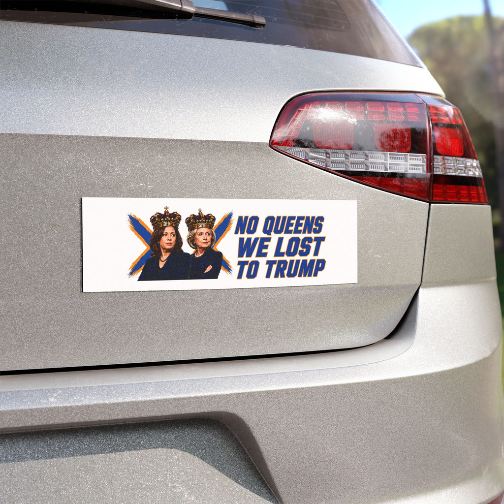 No Queens We Lost To Trump Harris and Clinton car magnet | Political bumper magnet