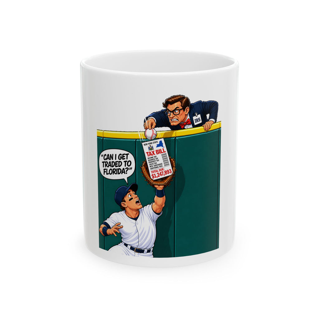 Baseball Player Gets Robbed By NY Tax Man Mug — “Can I Get Traded to Florida?” Ceramic Coffee Cup (11oz/15oz)