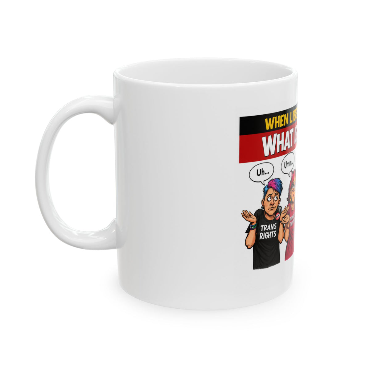 "When Liberals Are Asked What Is A Woman" Novelty Political Coffee Mug – Funny Conservative Satire Ceramic Tea Cup
