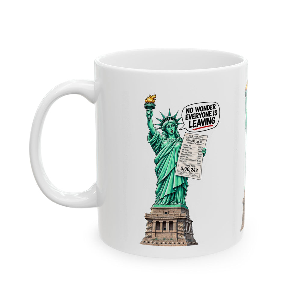 Statue of Liberty Tax Bill Ceramic Mug - "No Wonder Everyone Is Leaving" Political Satire Coffee Cup (11oz, 15oz)