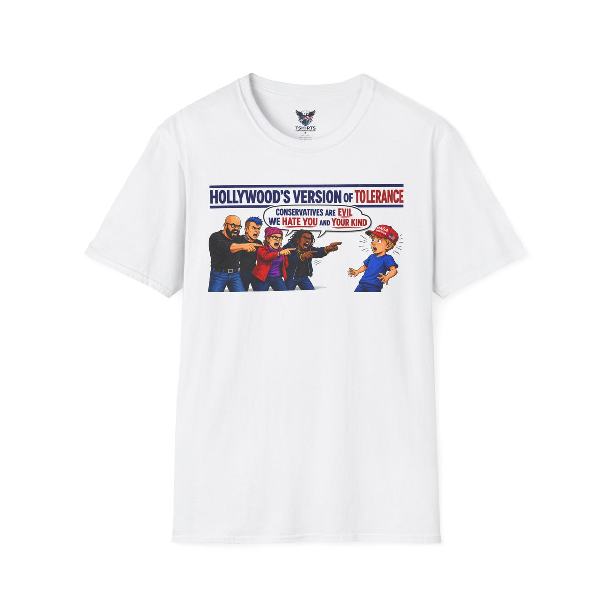 Political Graphic T-Shirt — “Hollywood’s Version of Tolerance: Conservatives Are Evil, We Hate You and Your Kind”