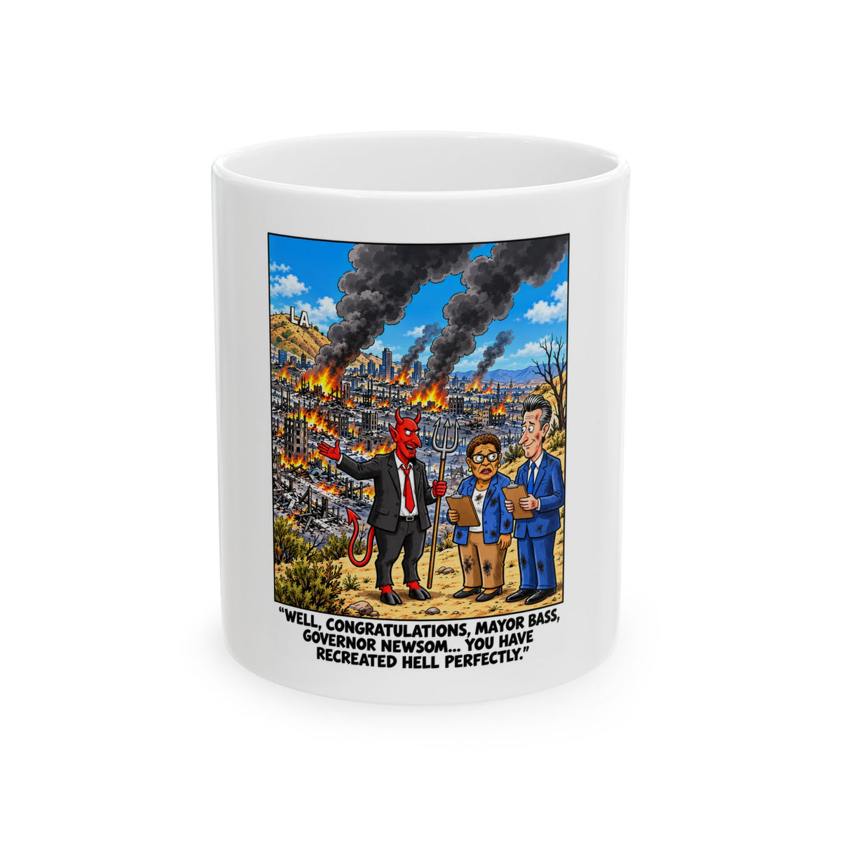 The Devil to Mayor Bass, Governor Newsom — 'You Have Recreated Hell Perfectly' 11oz/15oz
