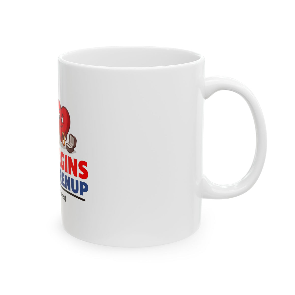 Love Begins With a Prenup Ceramic Mug — Funny Engagement/Wedding Gift (11oz & 15oz)