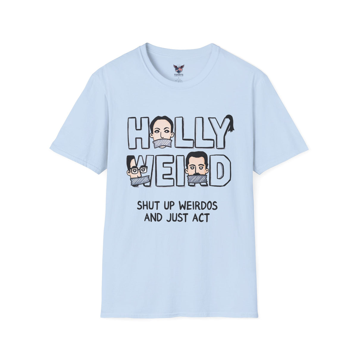 Holly Weird T-Shirt — "Shut Up Weirdos and Just Act" Funny Graphic Tee