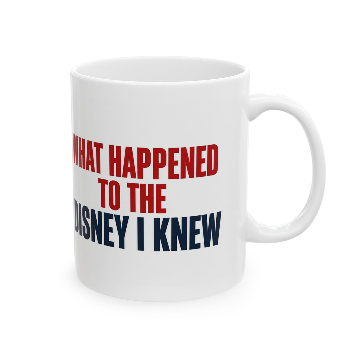 Disney Mug — "What Happened to the Disney I Knew" Ceramic Coffee Cup (11oz, 15oz)