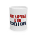 Disney Mug — "What Happened to the Disney I Knew" Ceramic Coffee Cup (11oz, 15oz)