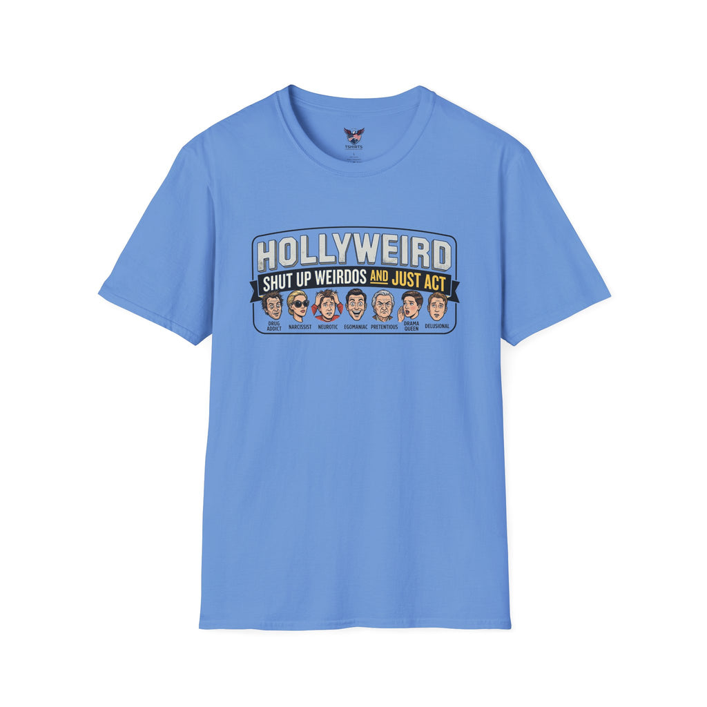 Hollyweird shut up weirdos and just act Carolina Blue T-Shirt | Celebrity Caricature Tee