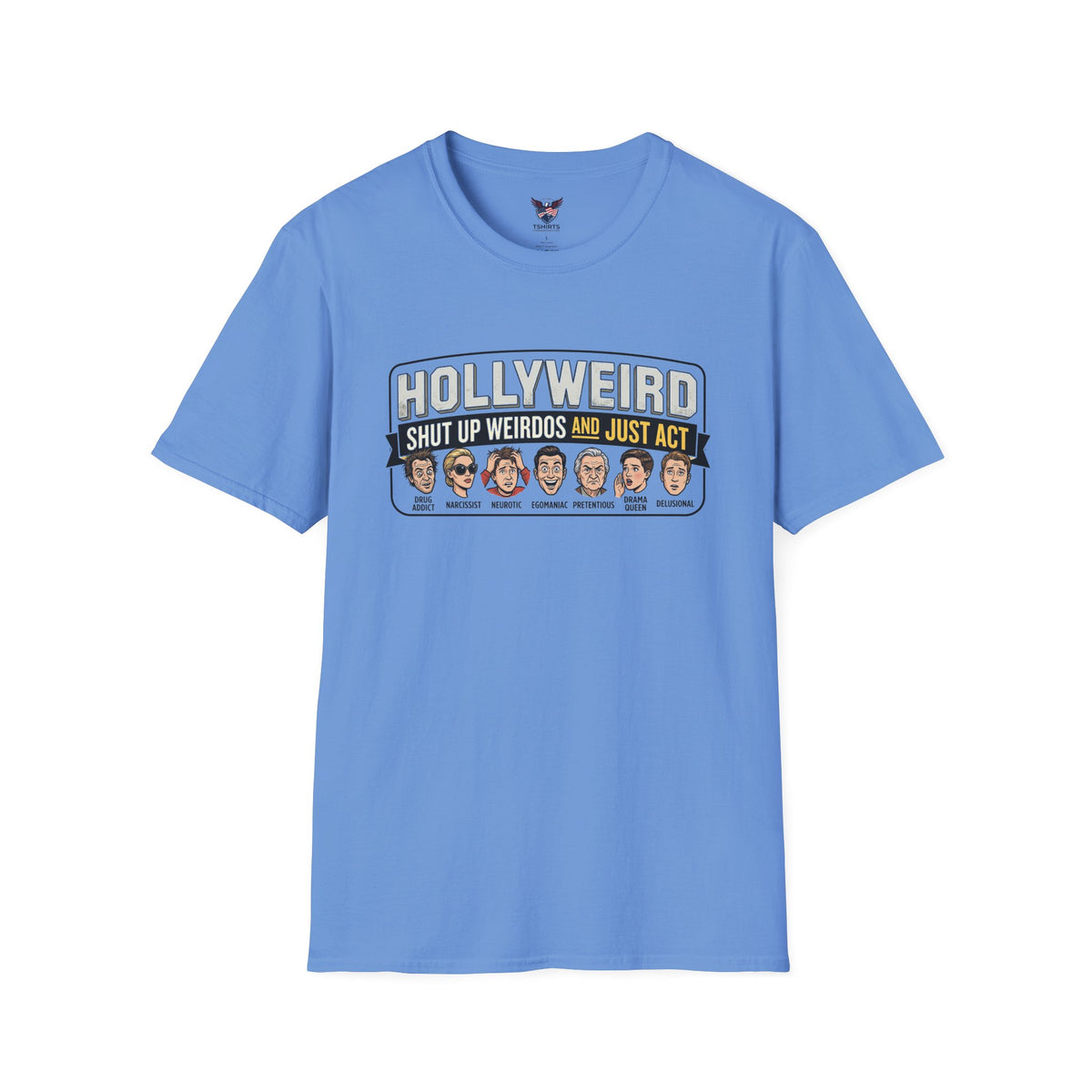 Hollyweird shut up weirdos and just act Carolina Blue T-Shirt | Celebrity Caricature Tee