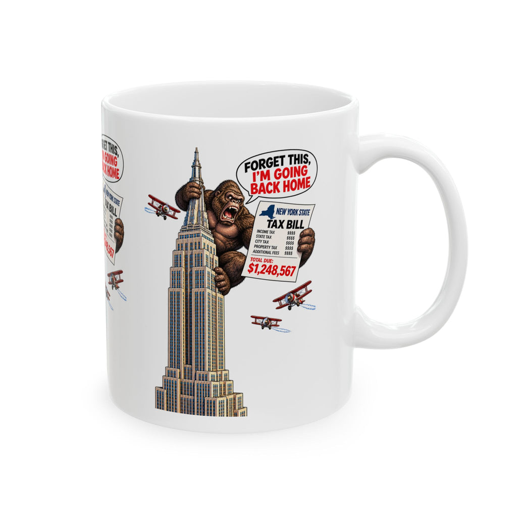 Funny King Kong Empire State Building Mug — “Forget This, I’m Going Back Home” Tax Bill Design (11oz, 15oz)